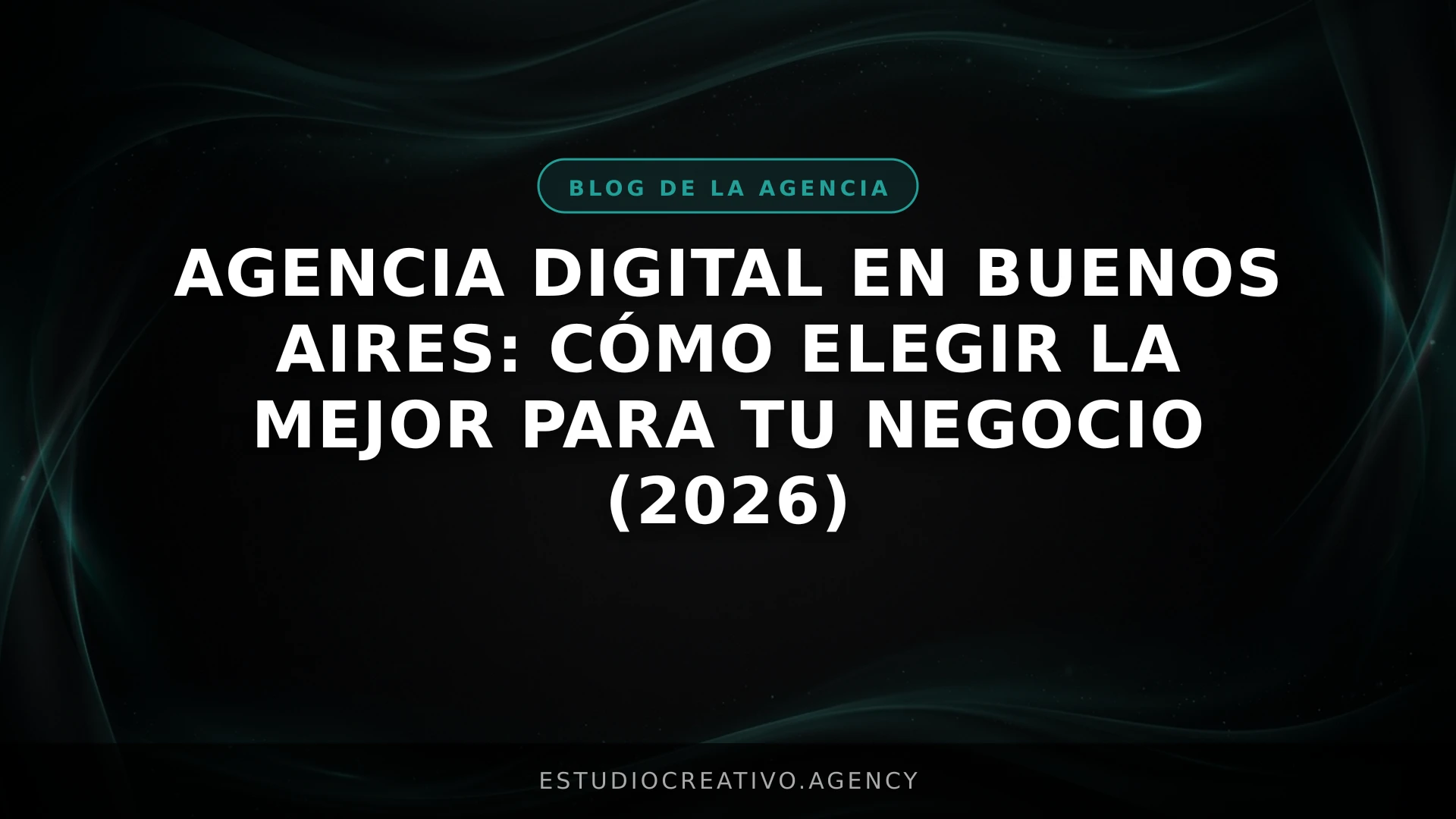 Agencia Digital en Buenos Aires: Cómo Elegir la Mejor para tu Negocio (2026)