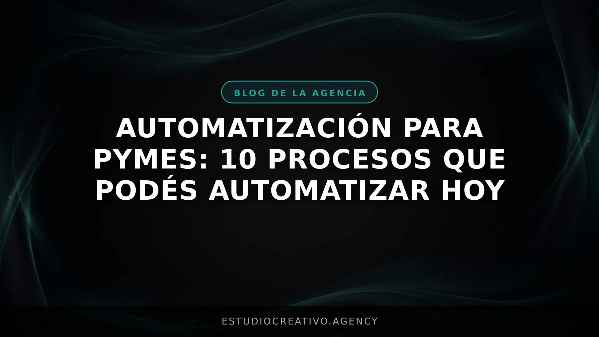 Automatización para PYMEs: 10 procesos que podés automatizar hoy