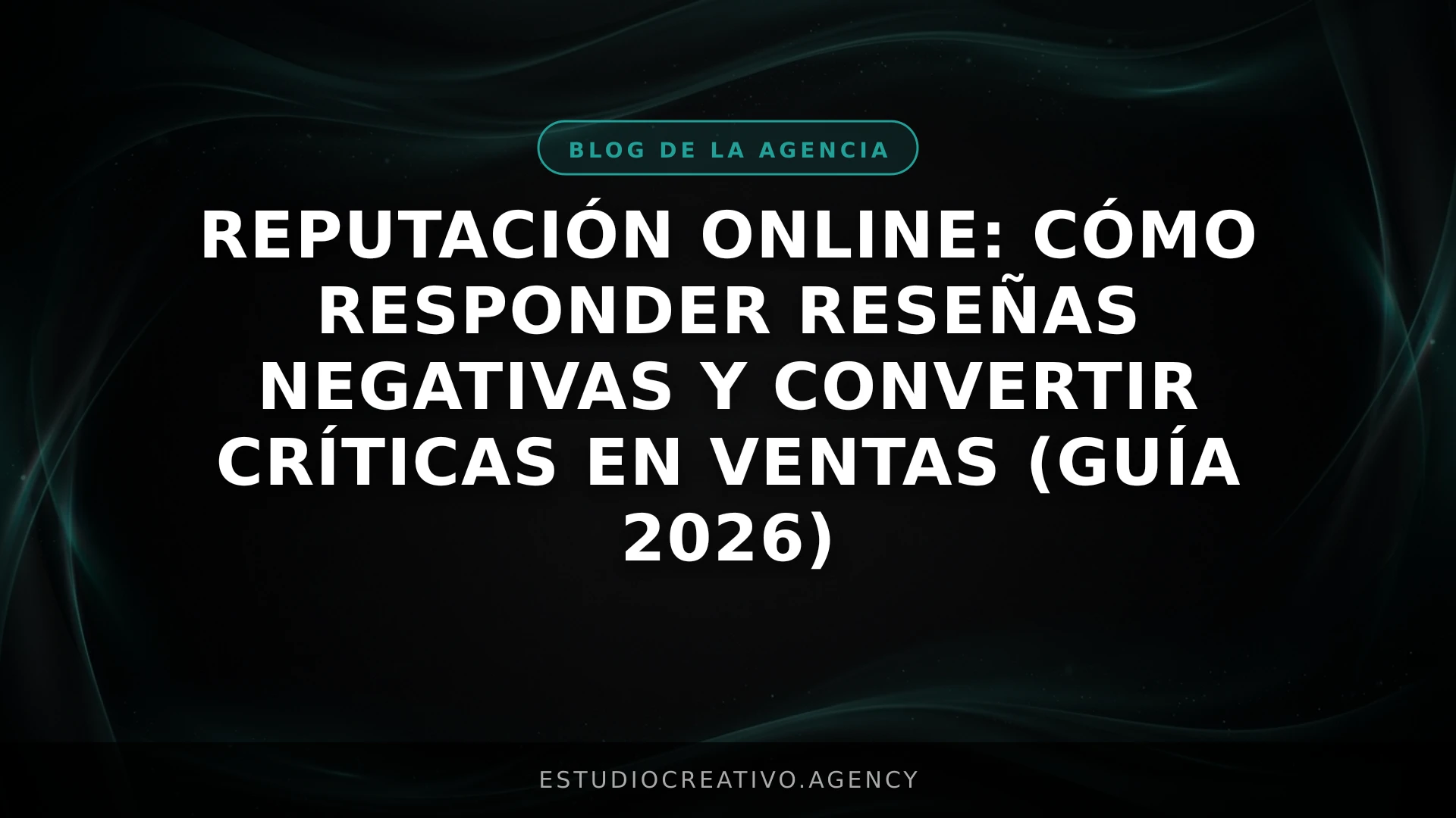 Reputación Online: Cómo responder reseñas negativas y convertir críticas en ventas (Guía 2026)