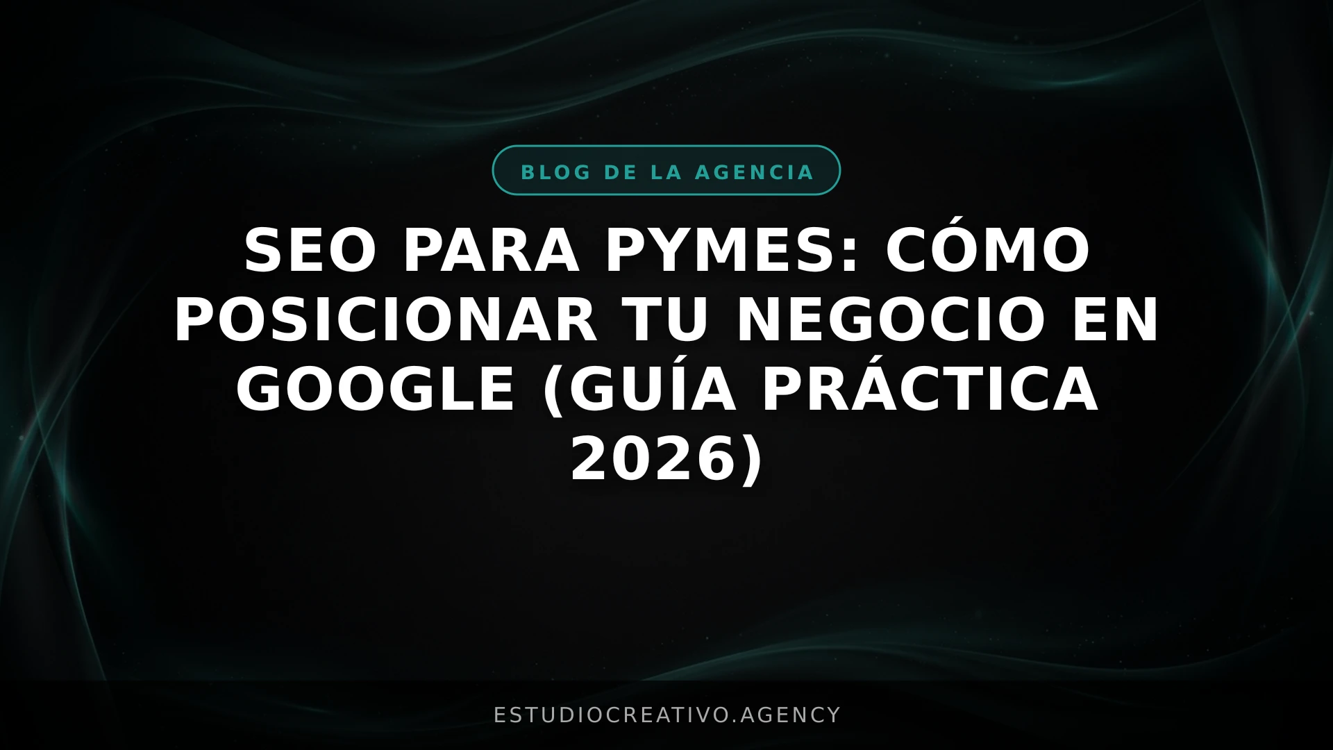 SEO para PYMEs: Cómo posicionar tu negocio en Google (Guía práctica 2026)