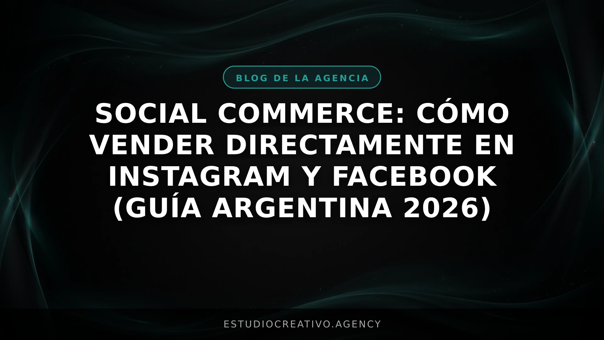 Social Commerce: Cómo vender directamente en Instagram y Facebook (Guía Argentina 2026)