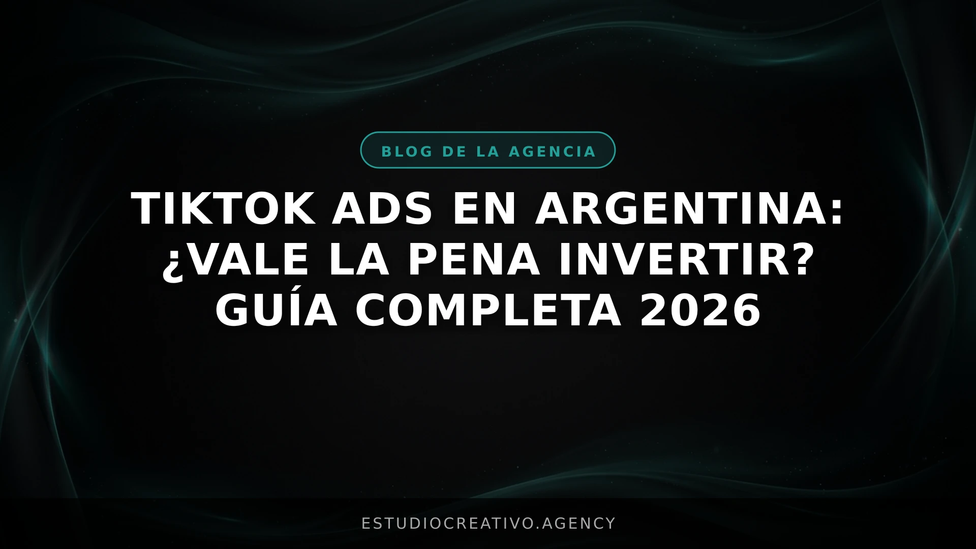 TikTok Ads en Argentina: ¿Vale la pena invertir? Guía completa 2026